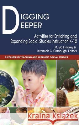 Digging Deeper: Activities for Enriching and Expanding Social Studies Instruction K-12 (hc) Hickey, M. Gail 9781681238623 Eurospan (JL) - książka