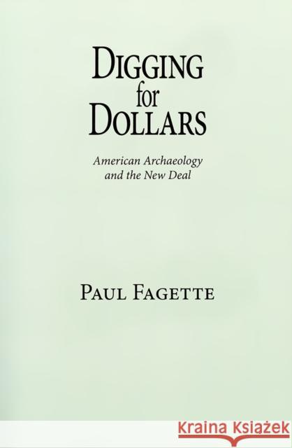 Digging for Dollars: American Archaeology and the New Deal Fagette, Paul 9780826345820 University of New Mexico Press - książka