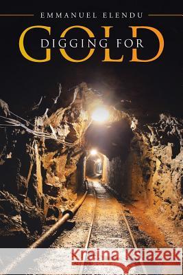 Digging for Gold Emmanuel Elendu 9781490879567 WestBow Press - książka