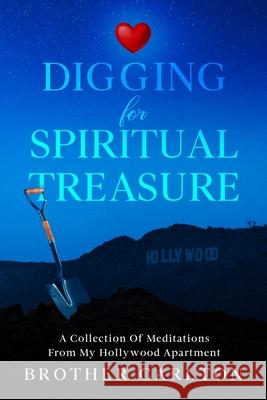 Digging For Spiritual Treasure: A Collection Of Meditations From My Hollywood Apartment Brother Carlton 9781456671402 Ebookit.com - książka