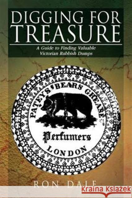 Digging for Treasure: A Guide to Finding Valuable Victorian Rubbish Dumps Dale, Ron 9781479714766 Xlibris Corporation - książka