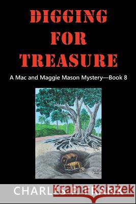 Digging for Treasure: A Mac and Maggie Mason Mystery-Book 8 Charles P Frank 9781532056956 iUniverse - książka