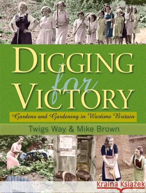 Digging for Victory: Gardens and Gardening in Wartime Britain Mike Brown 9780955272370 Sabrestorm Publishing - książka