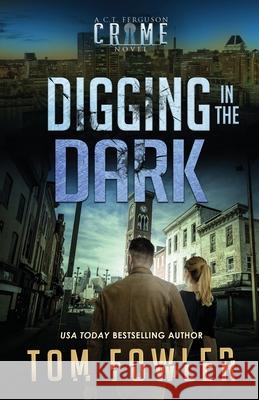 Digging in the Dark: A C.T. Ferguson Crime Novel Tom Fowler 9781953603791 Widening Gyre Media - książka