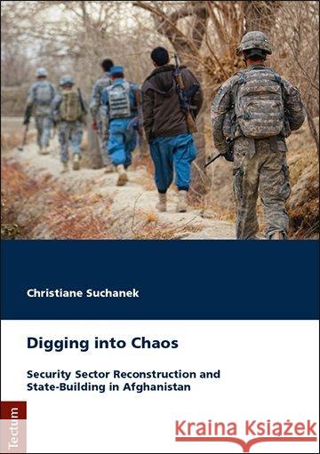 Digging Into Chaos: Security Sector Reconstruction and State-Building in Afghanistan Suchanek, Christiane 9783828841871 Tectum-Verlag - książka