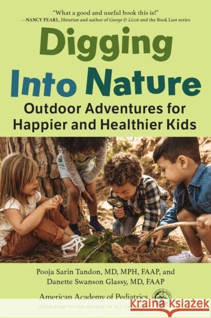 Digging Into Nature: Outdoor Adventures for Happier and Healthier Kids Pooja Sari Danette Swanso 9781610027441 American Academy of Pediatrics - książka