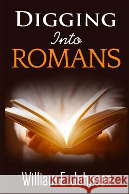 Digging Into Romans William E. Johnson 9781543031607 Createspace Independent Publishing Platform - książka