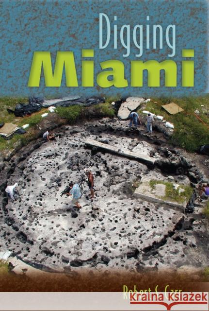 Digging Miami Robert S. Carr 9780813080055 University Press of Florida - książka