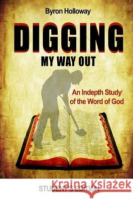 Digging My Way Out Student Edition Byron Holloway 9781936867318 Destiny House Publishing - książka