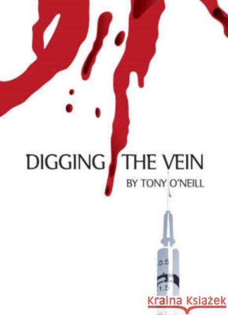 Digging The Vein Tony O'Neill 9781903110188 WRECKING BALL PRESS - książka