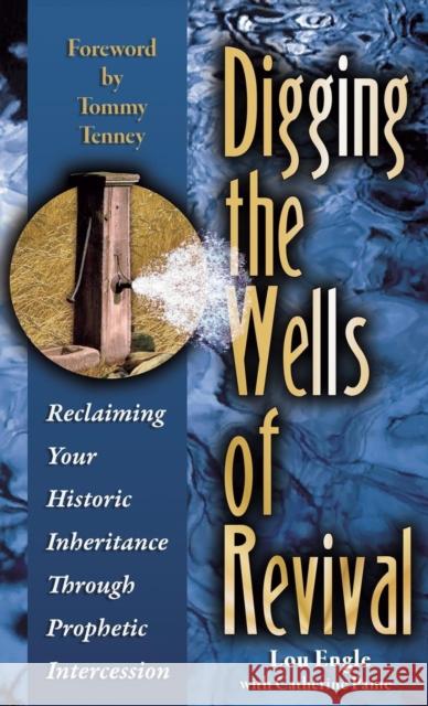 Digging the Wells of Revival Lou Engle   9780768413267 Destiny Image Incorporated - książka