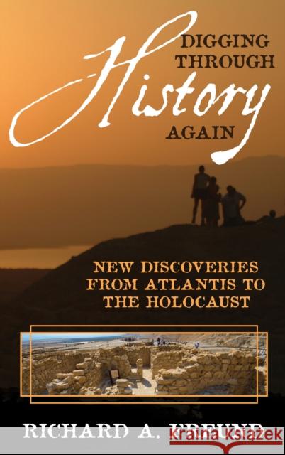 Digging Through History Again: New Discoveries from Atlantis to the Holocaust Richard A. Freund 9781538136225 Rowman & Littlefield Publishers - książka