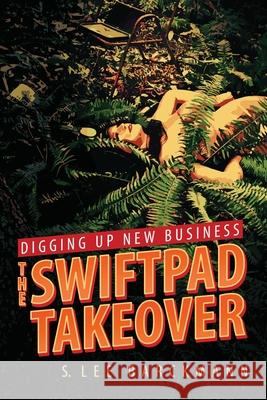Digging Up New Business: The SwiftPad Takeover Barckmann, S. Lee 9781735251424 LIGHTNING SOURCE UK LTD - książka