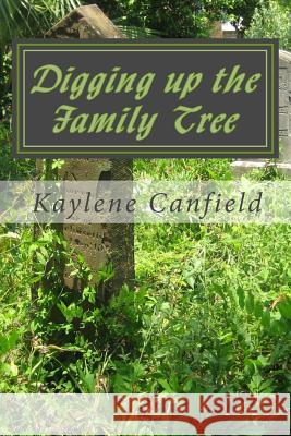 Digging Up the Family Tree Kaylene Canfield 9781548203108 Createspace Independent Publishing Platform - książka