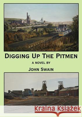 Digging Up the Pitmen John Swain 9781326804749 Lulu.com - książka