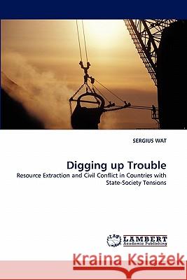 Digging up Trouble Wat, Sergius 9783844331462 LAP Lambert Academic Publishing AG & Co KG - książka