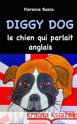 Diggy Dog le chien qui parlait anglais Basca, Florence 9781532802324 Createspace Independent Publishing Platform - książka