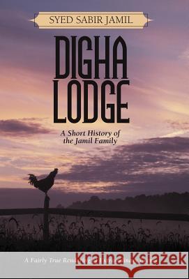 Digha Lodge: A Short History of the Jamil Family Jamil, Syed Sabir 9781469786094 iUniverse.com - książka