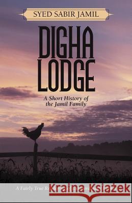 Digha Lodge: A Short History of the Jamil Family Jamil, Syed Sabir 9781469786100 iUniverse.com - książka