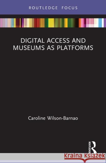 Digital Access and Museums as Platforms Caroline Wilson-Barnao 9781032104676 Routledge - książka