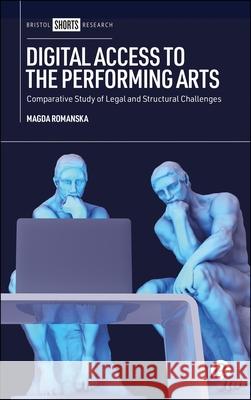 Digital Accessibility of Performing Arts: A Comparative Study of Legal and Structural Challenges Magda Romanska 9781529257038 Bristol University Press - książka