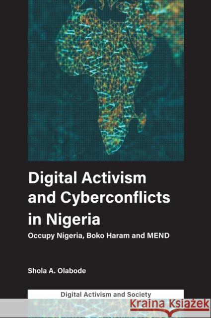 Digital Activism and Cyberconflicts in Nigeria: Occupy Nigeria, Boko Haram and Mend Shola Olabode 9781787560154 Emerald Publishing Limited - książka
