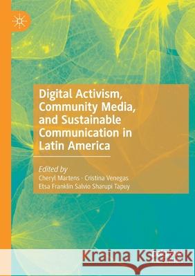 Digital Activism, Community Media, and Sustainable Communication in Latin America Cheryl Martens Cristina Venegas Etsa Frankli 9783030453961 Palgrave MacMillan - książka