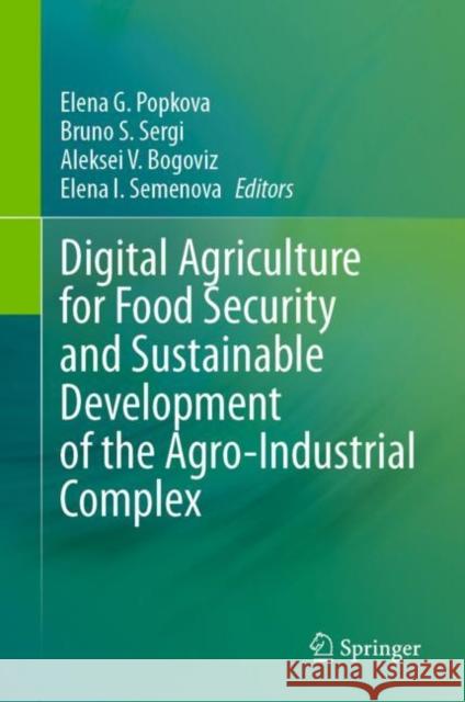 Digital Agriculture for Food Security and Sustainable Development of the Agro-Industrial Complex Elena G. Popkova Bruno S. Sergi Aleksei V. Bogoviz 9783031279102 Springer - książka