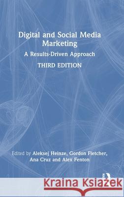 Digital and Social Media Marketing: A Results-Driven Approach Aleksej Heinze Gordon Fletcher Ana Cruz 9781032444390 Routledge - książka