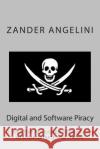 Digital and Software Piracy: A Selective Annotated Bibliography of Dissertations and Theses Zander Angelini 9781512297928 Createspace