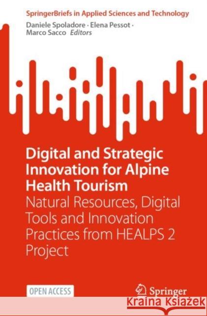 Digital and Strategic Innovation for Alpine Health Tourism: Natural Resources, Digital Tools and Innovation Practices from HEALPS 2 Project Daniele Spoladore Elena Pessot Marco Sacco 9783031154560 Springer - książka