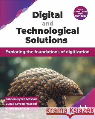 Digital and Technological Solutions: Exploring the Foundations of Digitization Syeed Masoodi Masoodi Zubair Sayeed Masoodi Khalid Bashir Dar 9789355519153 Bpb Publications - książka