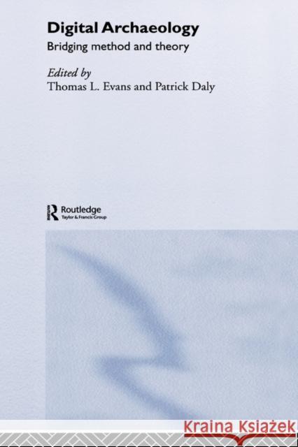 Digital Archaeology: Bridging Method and Theory Daly, Patrick 9780415310482 Routledge - książka