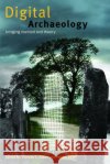 Digital Archaeology: Bridging Method and Theory Daly, Patrick 9780415310505 Routledge