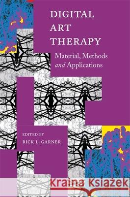 Digital Art Therapy: Material, Methods, and Applications Rick Garner Brittany Barber Rachel Brandoff 9781849057400 Jessica Kingsley Publishers - książka