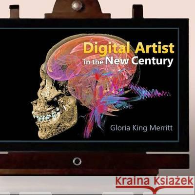 Digital Artist in the New Century Gloria King Merritt 9780615929040 New Media Access - książka