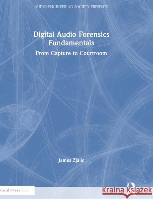 Digital Audio Forensics Fundamentals: From Capture to Courtroom James Zjalic 9780367259129 Focal Press - książka