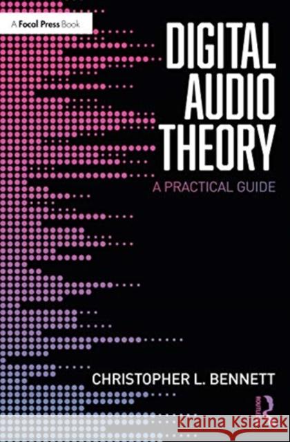 Digital Audio Theory: A Practical Guide Bennett, Christopher L. 9780367276539 Taylor & Francis Ltd - książka
