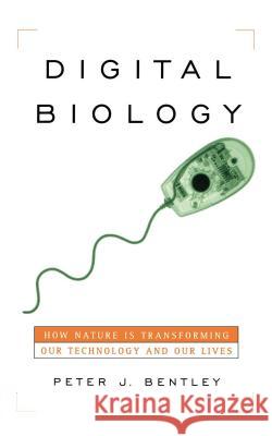 Digital Biology: How Nature is Transforming Our Technology and Our Lives Peter J. Bentley 9781416577140 Simon & Schuster - książka