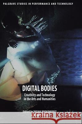 Digital Bodies: Creativity and Technology in the Arts and Humanities Broadhurst, Susan 9781349952403 Palgrave MacMillan - książka