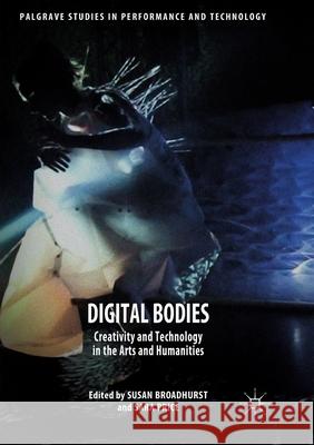 Digital Bodies: Creativity and Technology in the Arts and Humanities Broadhurst, Susan 9781349957712 Palgrave MacMillan - książka