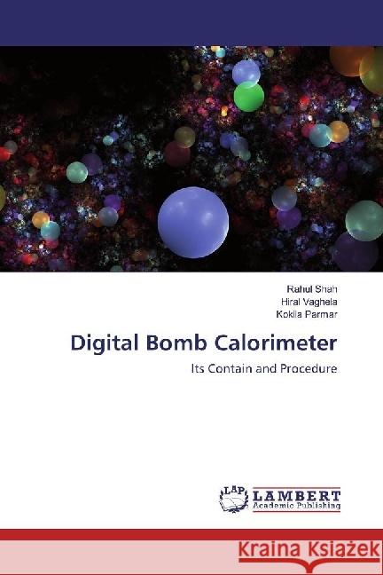 Digital Bomb Calorimeter : Its Contain and Procedure SHAH, RAHUL; Vaghela, Hiral; Parmar, Kokila 9783659930188 LAP Lambert Academic Publishing - książka