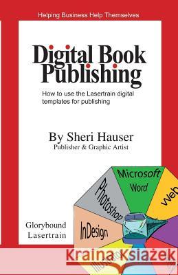 Digital Book Publishing: How to use the Lasertrain digital templates for publishing. Sheri S. Hauser 9781077120501 Independently Published - książka