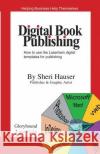Digital Book Publishing: How to use the Lasertrain digital templates for publishing. Sheri S. Hauser 9781077120501 Independently Published