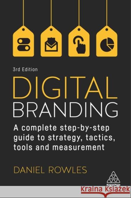 Digital Branding: A Complete Step-By-Step Guide to Strategy, Tactics, Tools and Measurement Daniel Rowles 9781398603189 Kogan Page Ltd - książka