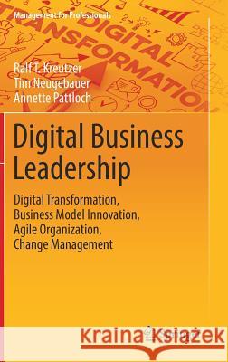Digital Business Leadership: Digital Transformation, Business Model Innovation, Agile Organization, Change Management Kreutzer, Ralf T. 9783662565476 Springer - książka
