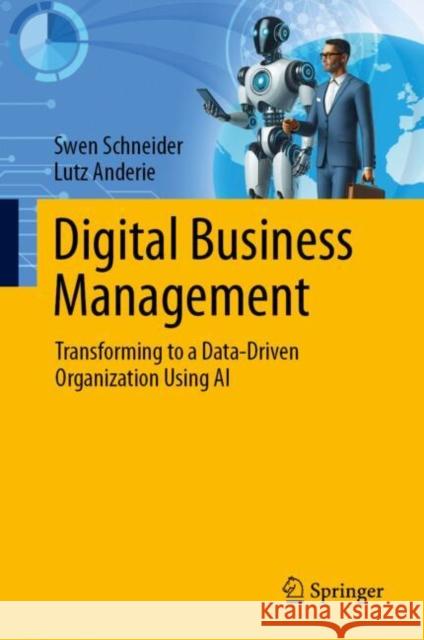 Digital Business Management: Transforming to a Data-Driven Organization Using AI Swen Schneider, Lutz Anderie 9783031831768 Springer International Publishing AG - książka
