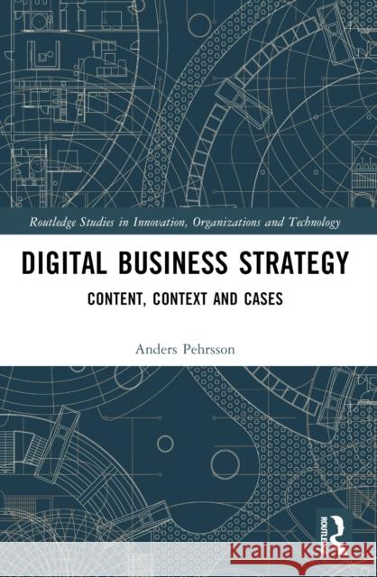 Digital Business Strategy: Content, Context and Cases Anders Pehrsson 9781032512556 Routledge - książka