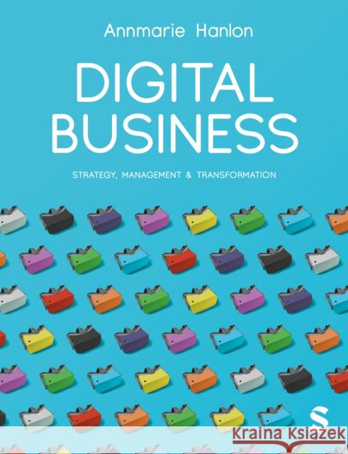 Digital Business: Strategy, Management & Transformation Annmarie Hanlon 9781529624229 Sage Publications Ltd - książka