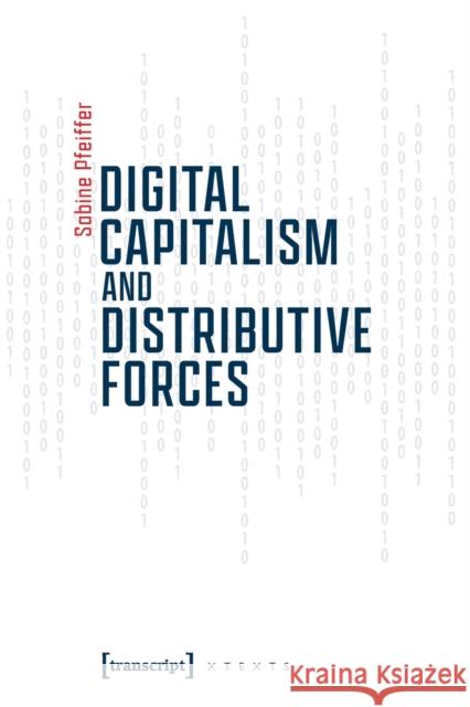 Digital Capitalism and Distributive Forces Sabine Pfeiffer 9783837658934 Transcript Verlag - książka